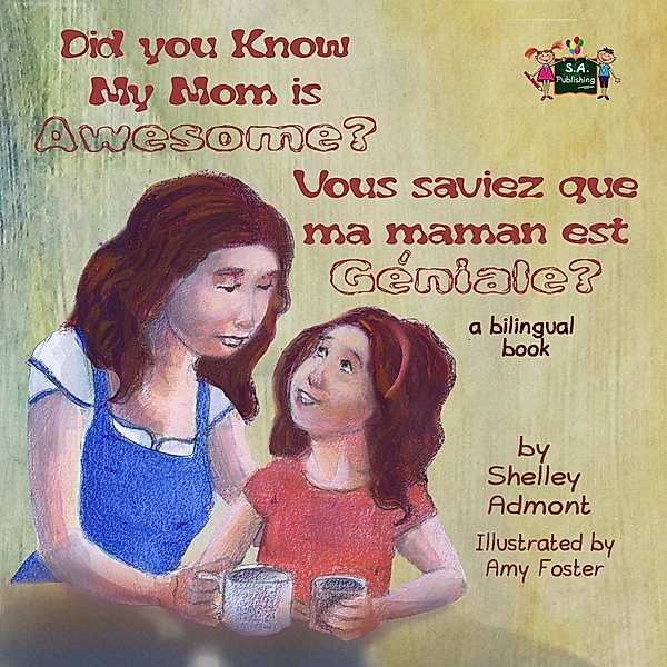 Did You Know My Mom is Awesome? Vous saviez que ma maman est géniale ? (English French Bilingual Collection) / English French Bilingual Collection, Shelley Admont, S. A. Publishing