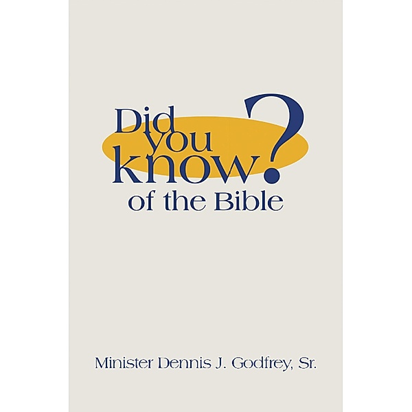Did You Know? of the Bible, Minister Dennis J. Godfrey Sr.