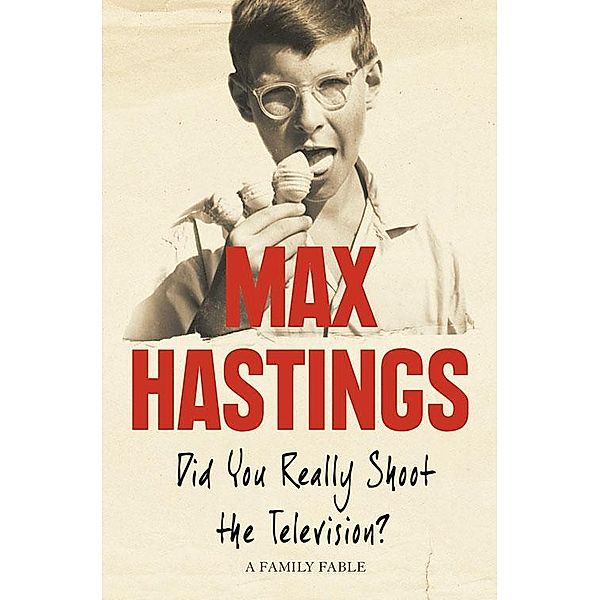 Did You Really Shoot the Television?, Max Hastings