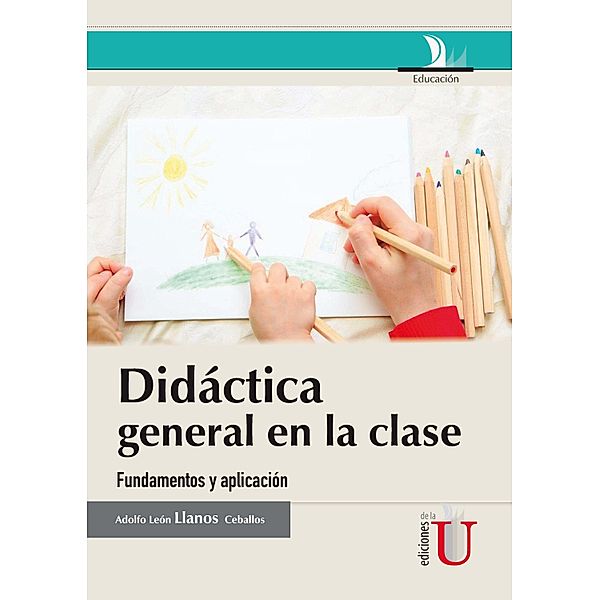 Didáctica general en la clase. Fundamentos y aplicación, Adolfo León Llanos Ceballos