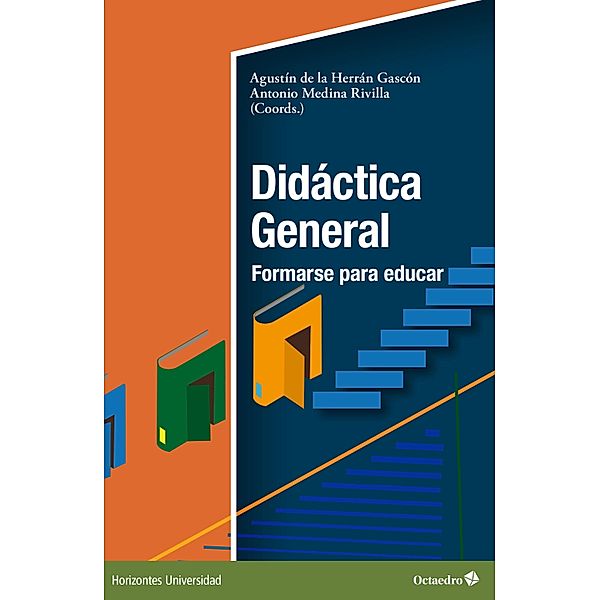 Didáctica General: formarse para educar / Horizontes Universidad, Agustín de la Herrán Gascón, Antonio Medina Rivilla