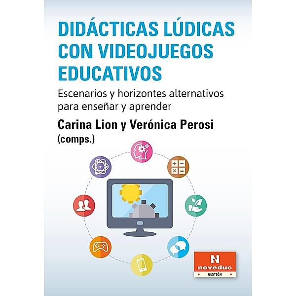 Didácticas lúdicas con videojuegos educativos / Noveduc Gestión, Carina Lion, Verónica Perosi