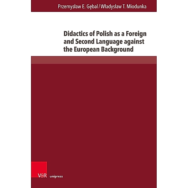 Didactics of Polish as a Foreign and Second Language against the European Background / Interdisziplinäre Verortungen der Angewandten Linguistik, Przemyslaw E. Gebal, Wladyslaw T. Miodunka