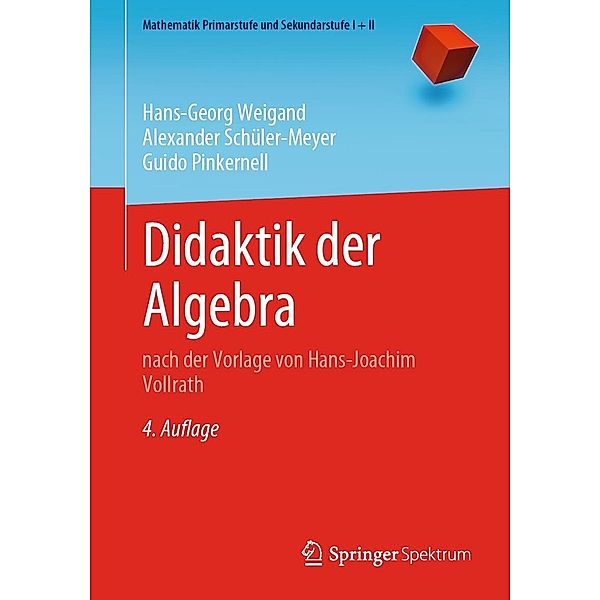 Didaktik der Algebra / Mathematik Primarstufe und Sekundarstufe I + II, Hans-Georg Weigand, Alexander Schüler-Meyer, Guido Pinkernell