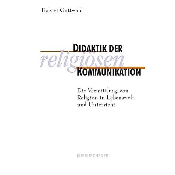 Didaktik der religiösen Kommunikation, Eckart Gottwald