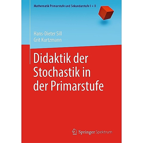 Didaktik der Stochastik in der Primarstufe / Mathematik Primarstufe und Sekundarstufe I + II, Hans-Dieter Sill, Grit Kurtzmann
