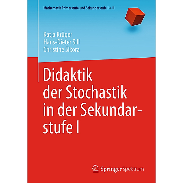 Didaktik der Stochastik in der Sekundarstufe I, Katja Krüger, Hans-Dieter Sill, Christine Sikora