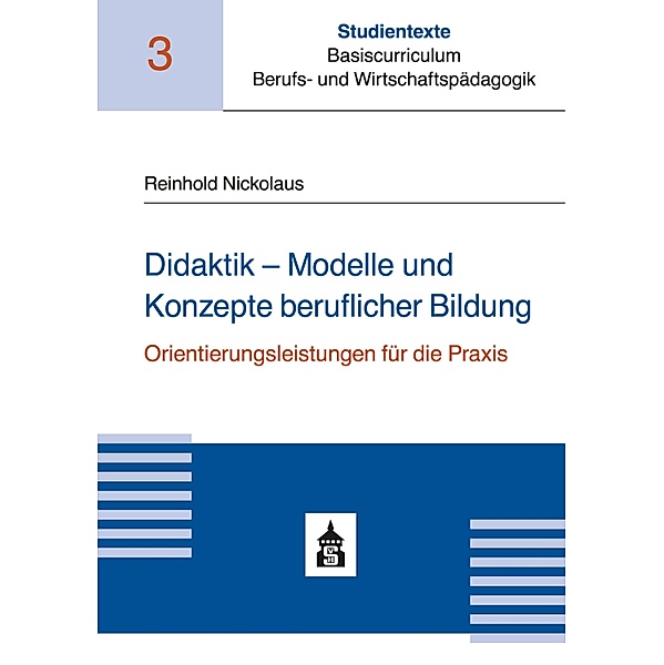 Didaktik - Modelle und Konzepte beruflicher Bildung / Studientexte Basiscurriculum Berufs- und Wirtschaftspädagogik Bd.3, Reinhold Nickolaus