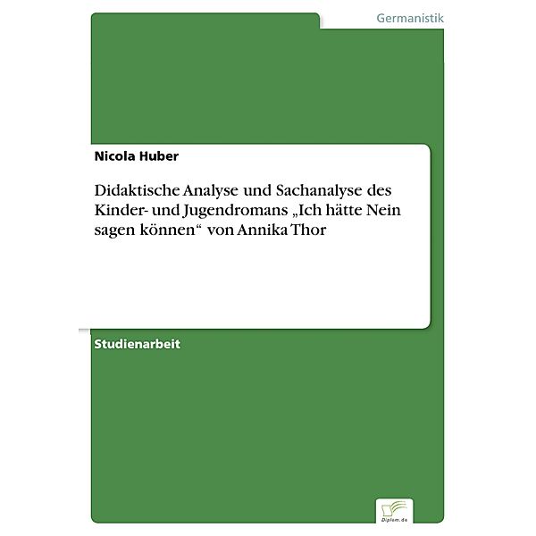 Didaktische Analyse und Sachanalyse des  Kinder- und Jugendromans Ich hätte Nein sagen können von Annika Thor, Nicola Huber