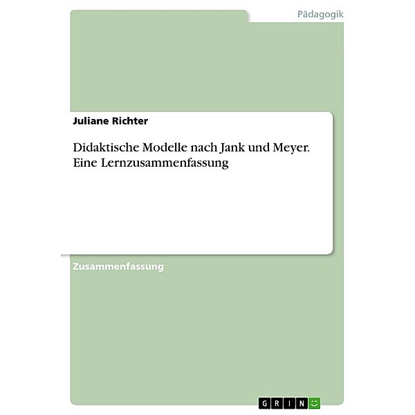 Didaktische Modelle nach Jank und Meyer. Eine Lernzusammenfassung, Juliane Richter