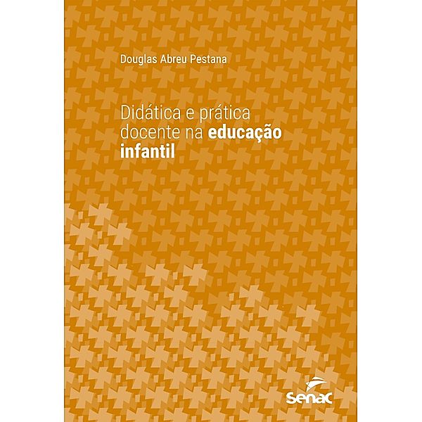 Didática e prática docente na educação infantil / Série Universitária, Douglas Abreu Pestana