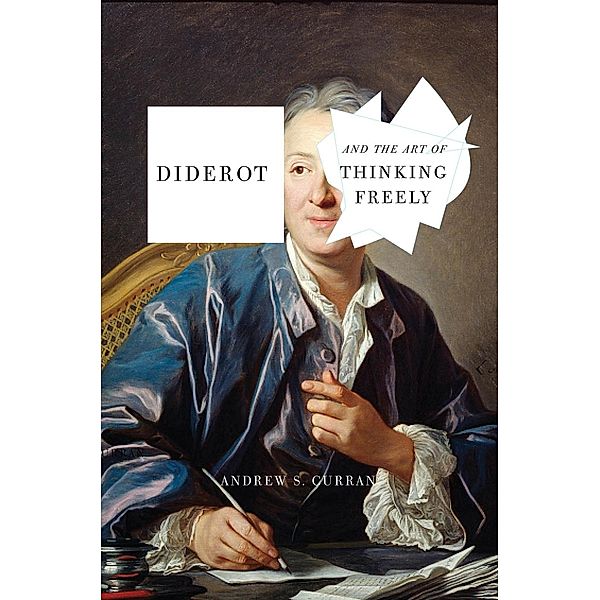 Diderot and the Art of Thinking Freely, Andrew S. Curran