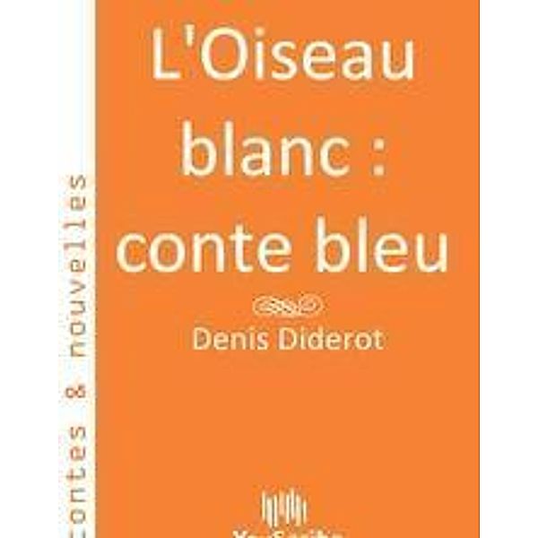 Diderot, D: L'Oiseau blanc : conte bleu, Denis Diderot