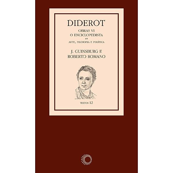Diderot: Obras VI - O Enciclopedista [3] / Textos, J. Guinsburg, Roberto Romano, Denis Diderot