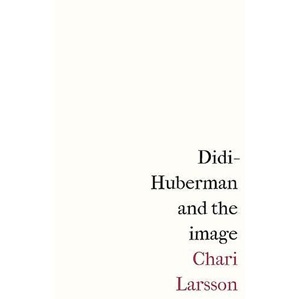 Didi-Huberman and the image, Chari Larsson