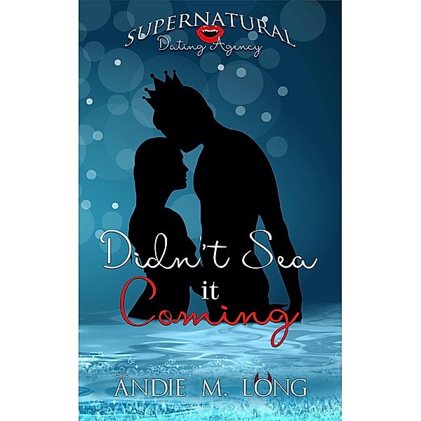 Didn't Sea it Coming (Supernatural Dating Agency, #5) / Supernatural Dating Agency, Andie M. Long