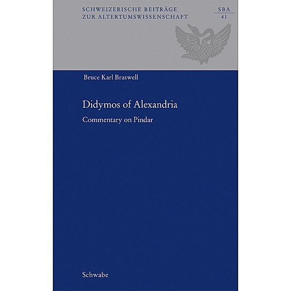 Didymos of Alexandria / Schweizerische Beiträge zur Altertumswissenschaft Bd.41, Bruce Karl Braswell
