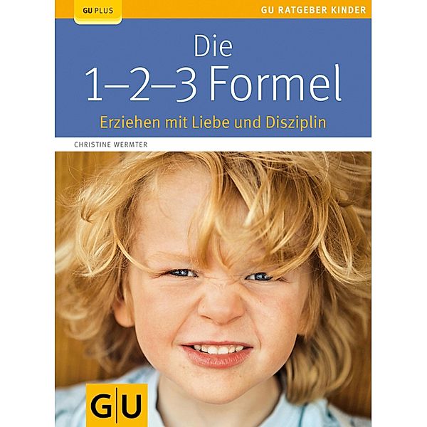 Die 1-2-3-Formel / GU Ratgeber Kinder, Christine Wermter