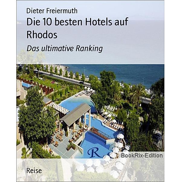 Die 10 besten Hotels auf Rhodos, Dieter Freiermuth