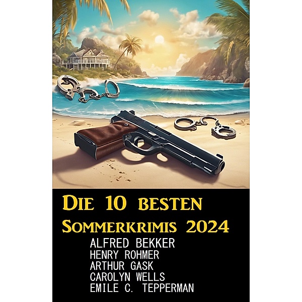 Die 10 besten Sommerkrimis 2024, Alfred Bekker, Henry Rohmer, Emile C. Tepperman, Arthur Gask, Carolyn Wells