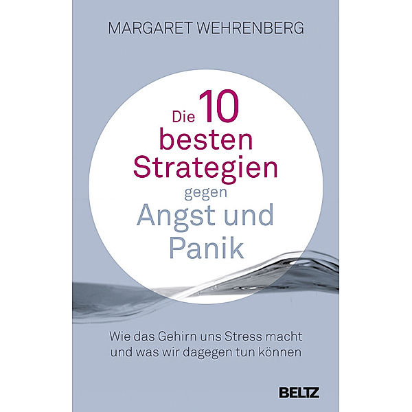 Die 10 besten Strategien gegen Angst und Panik, Margaret Wehrenberg