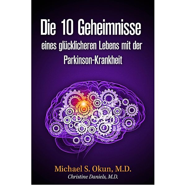 Die 10 Geheimnisse eines glücklicheren Lebens mit der Parkinson-Krankheit, Michael S. Okun