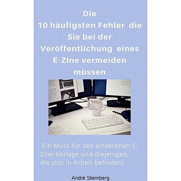 Die 10 häufigsten Fehler die Sie bei der Veröffentlichung eines E-Zine vermeiden müssen, Andre Sternberg