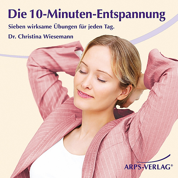 Die 10-Minuten-Entspannung, Christina M. Wiesemann