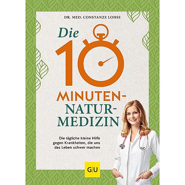 Die 10-Minuten-Naturmedizin / GU Einzeltitel Gesundheit/Alternativheilkunde, Constanze Lohse