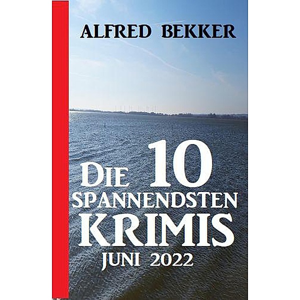 Die 10 spannendsten Krimis Juni 2022, Alfred Bekker