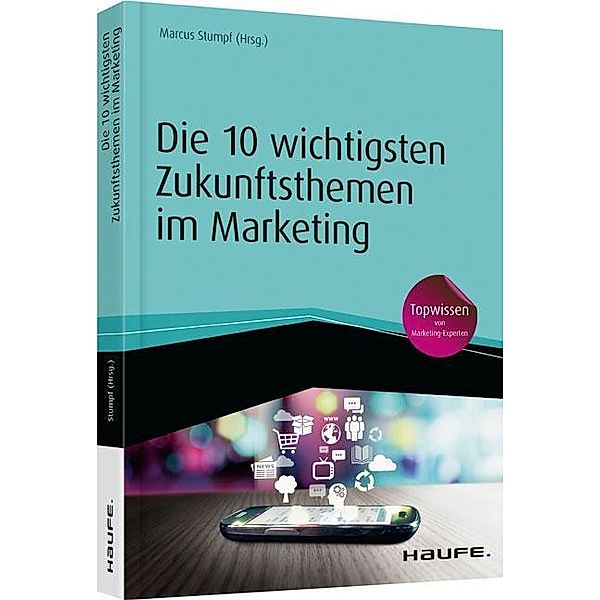 Die 10 wichtigsten Zukunftsthemen im Marketing, Marcus Stumpf