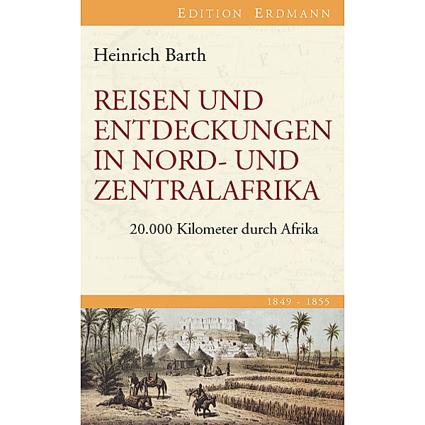 Die 100 bedeutendsten Entdecker / Reisen und Entdeckungen in Nord- und Zentralafrika, Heinrich Barth