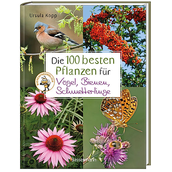 Die 100 besten Pflanzen für Vögel, Bienen, Schmetterlinge, Ursula Kopp
