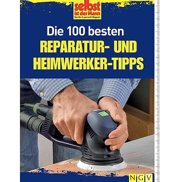 Die 100 besten Reparatur- und Heimwerker-Tipps