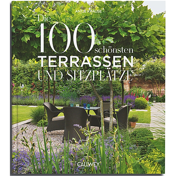 Die 100 schönsten Terrassen und Sitzplätze, Antje Krause