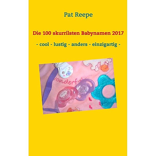 Die 100 skurrilsten Babynamen 2017, Pat Reepe