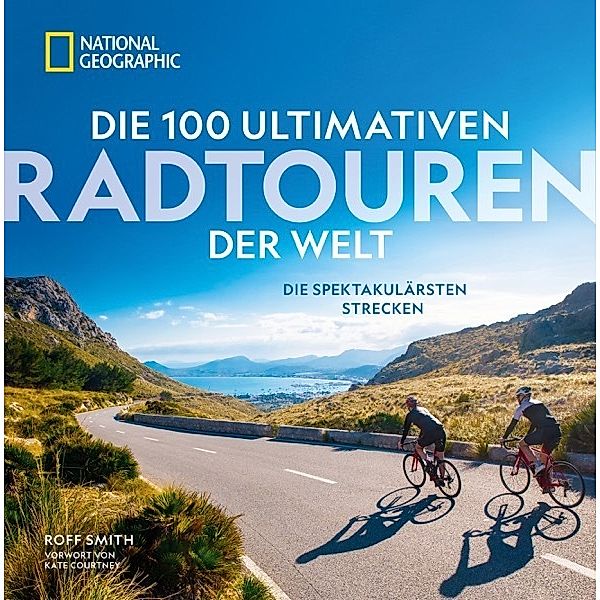 Die 100 ultimativen Radtouren der Welt, Roff Smith, Kate Courtney