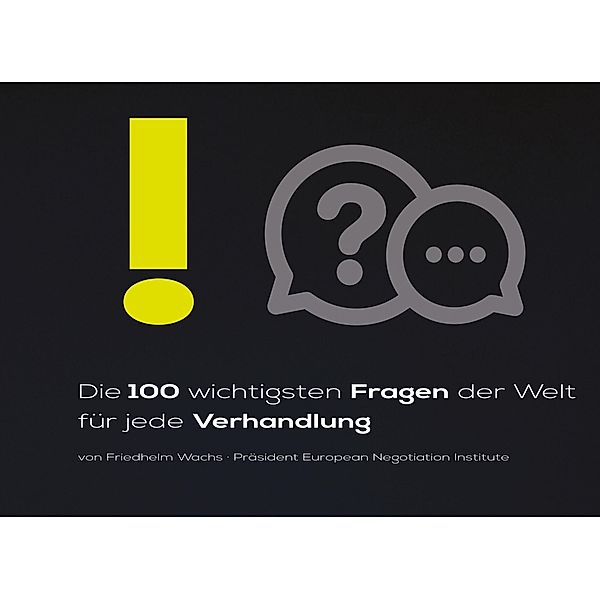 Die 100 wichtigsten Fragen der Welt für jede Verhandlung, Friedhelm Wachs