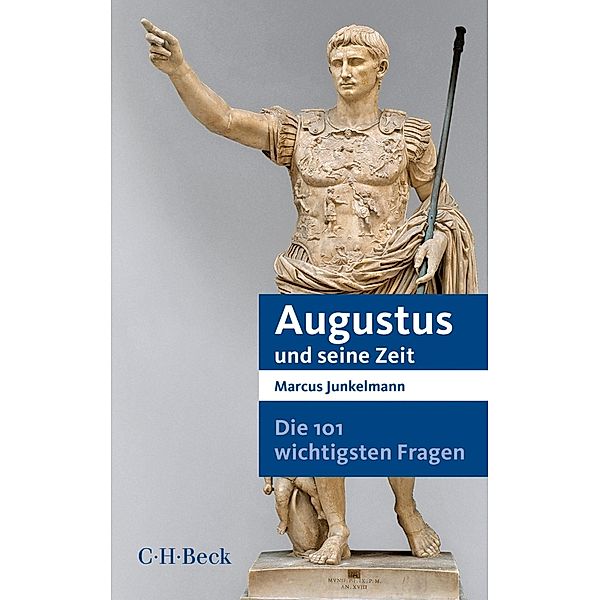 Die 101 wichtigsten Fragen - Augustus und seine Zeit / Beck Paperback Bd.7041, Marcus Junkelmann