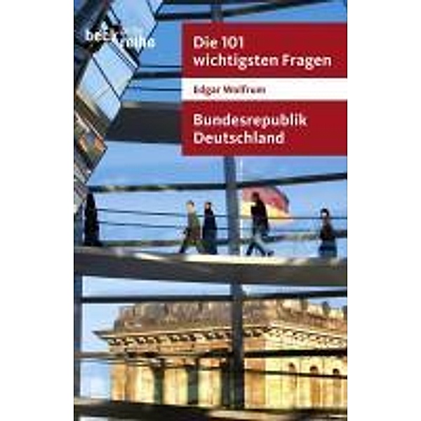Die 101 wichtigsten Fragen - Bundesrepublik Deutschland / Beck'sche Reihe Bd.7018, Edgar Wolfrum