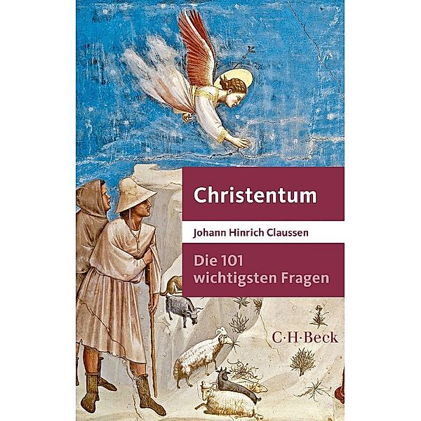 Die 101 wichtigsten Fragen - Christentum, Johann Hinrich Claussen