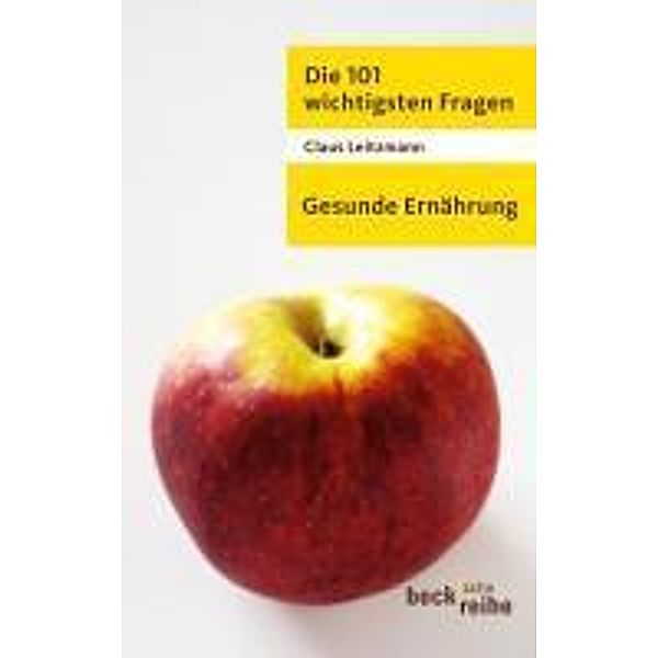 Die 101 wichtigsten Fragen - Gesunde Ernährung / Beck'sche Reihe Bd.7025, Claus Leitzmann