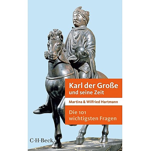 Die 101 wichtigsten Fragen - Karl der Große und seine Zeit / Beck Paperback Bd.7040, Martina Hartmann, Wilfried Hartmann