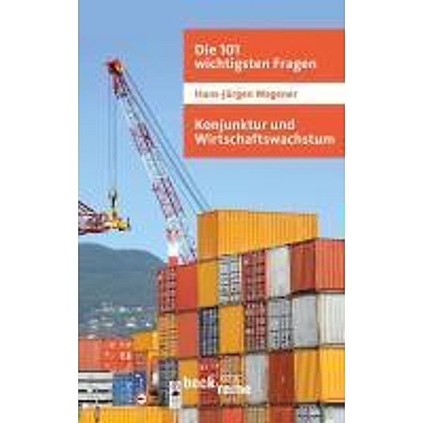 Die 101 wichtigsten Fragen - Konjunktur und Wirtschaftswachstum / Beck'sche Reihe Bd.7027, Hans-Jürgen Wagener