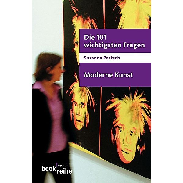 Die 101 wichtigsten Fragen - Moderne Kunst, Susanna Partsch