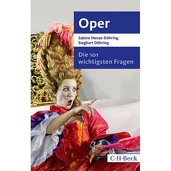 Die 101 wichtigsten Fragen - Oper, Sabine Henze-Döhring, Sieghart Döhring