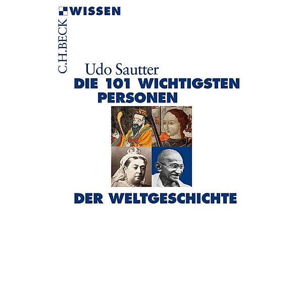 Die 101 wichtigsten Personen der Weltgeschichte / Beck'sche Reihe Bd.2193, Udo Sautter