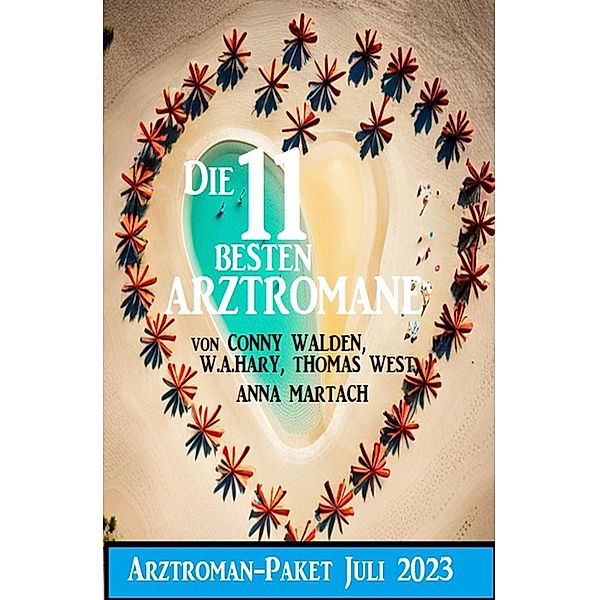 Die 11 besten Arztromane Juli 2023: Arztroman-Paket, Conny Walden, Thomas West, W. A. Hary, Anna Martach