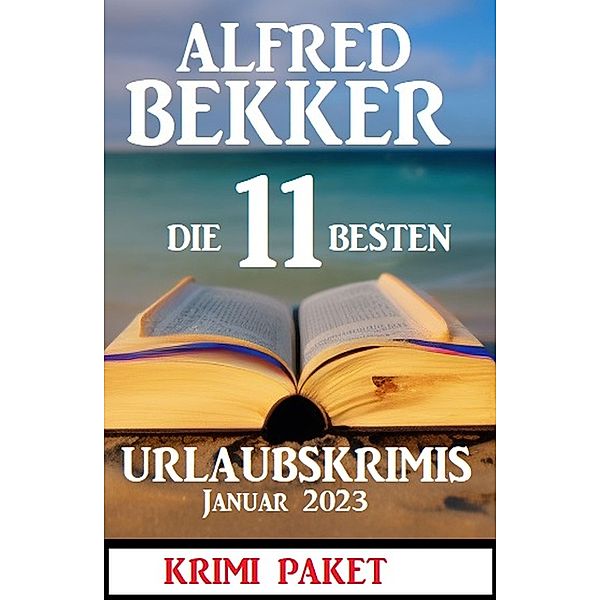 Die 11 besten Urlaubskrimis Januar 2023: Krimi Paket, Alfred Bekker