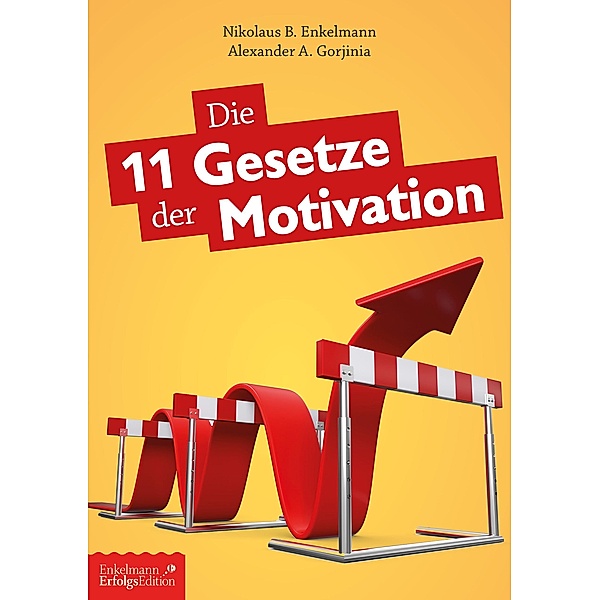 Die 11 Gesetze der Motivation, Nikolaus B. Enkelmann, Alexander A. Gorjinia